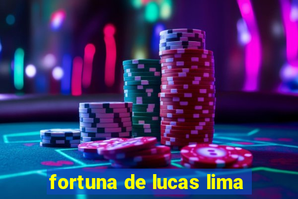 fortuna de lucas lima